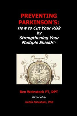 Preventing Parkinson's: : How to Cut Your Risk by Strengthening Your Multiple Shields by Potashkin Phd, Judith