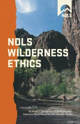 Nols Wilderness Ethics: Valuinpb by Goodrich, Glenn