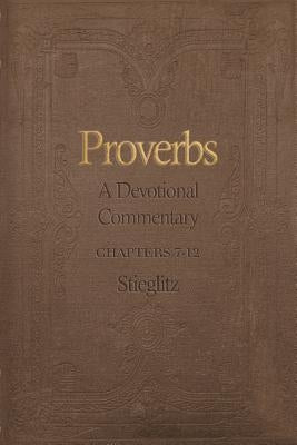 Proverbs: A Devotional Commentary Volume 2 by Stieglitz, Gil