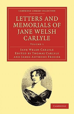 Letters and Memorials of Jane Welsh Carlyle by Carlyle, Jane Welsh