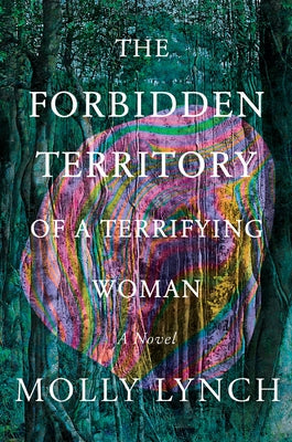 The Forbidden Territory of a Terrifying Woman by Lynch, Molly
