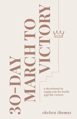 30-Day March to Victory: A Devotional to Equip You for Battle and the Victory by Thomas, Chelsea