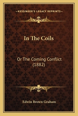 In The Coils: Or The Coming Conflict (1882) by Graham, Edwin Brown