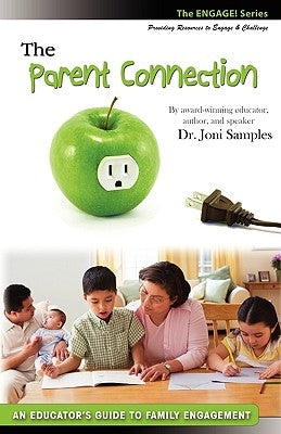 The Parent Connection: An Educator's Guide to Family Engagement by Samples, Joni