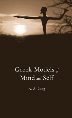 Greek Models of Mind and Self by Long, A. A.