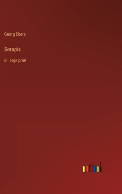 Serapis: in large print by Ebers, Georg