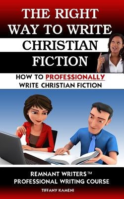 The Right Way to Write Christian Fiction by Buckner-Kameni, Tiffany