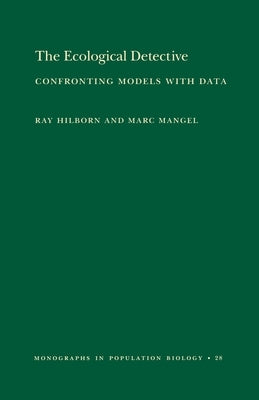 The Ecological Detective: Confronting Models with Data (Mpb-28) by Hilborn, Ray