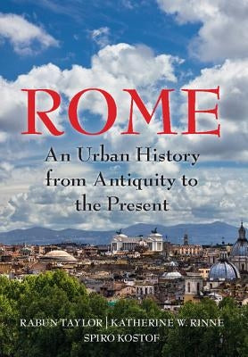 Rome: An Urban History from Antiquity to the Present by Taylor, Rabun
