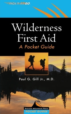 Wilderness First Aid: A Pocket Guide by Gill, Paul G.