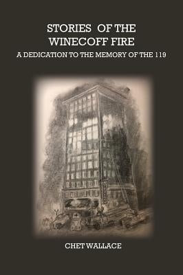 Stories of the Winecoff Fire: A Dedication to the Memory of the 119 by Wallace, Chet