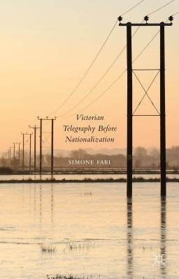 Victorian Telegraphy Before Nationalization by Fari, Simone