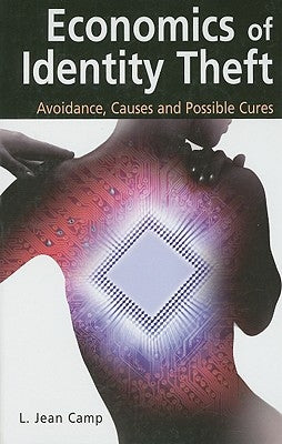 Economics of Identity Theft: Avoidance, Causes and Possible Cures by Camp, L. Jean