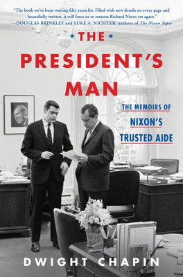 The President's Man: The Memoirs of Nixon's Trusted Aide by Chapin, Dwight