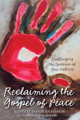 Reclaiming the Gospel of Peace: Challenging the Epidemic of Gun Violence by Pearson, Sharon Ely