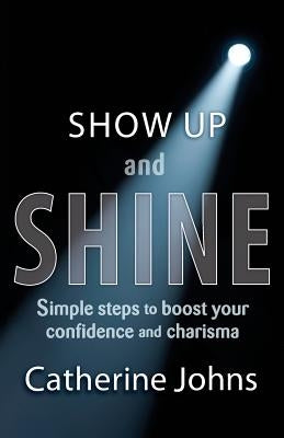 Show Up and Shine by Johns, Catherine