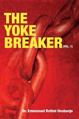 The Yoke Breaker by Onabanjo, Emmanuel Rotimi
