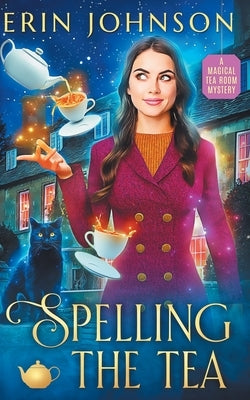 Spelling the Tea: The Vampire Tea Room Magical Mysteries by Johnson, Erin