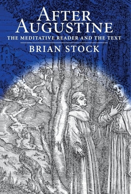 After Augustine: The Meditative Reader and the Text by Stock, Brian