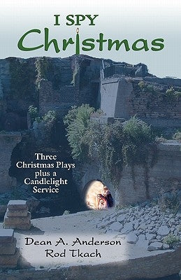 I Spy Christmas: Three Christmas Plays Plus a Candlelight Service by Anderson, Dean a.