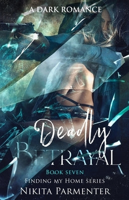 Deadly Betrayal (Finding My Home) Book 7 by Parmenter, Nikita