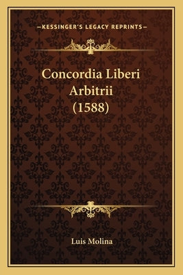 Concordia Liberi Arbitrii (1588) by Molina, Luis
