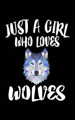 Just A Girl Who Loves Wolves: Animal Nature Collection by Marcus, Marko