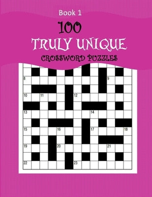 100 Truly Unique Crossword Puzzles: Crossword Puzzle Book for Adults by Horkan, Shirley