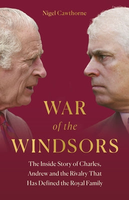 War of the Windsors: The Inside Story of Charles, Andrew and the Rivalry That Has Defined the Royal Family by Cawthorne, Nigel