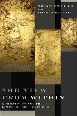 View from Within: Normativity and the Limits of Self-Criticism by Fisch, Menachem