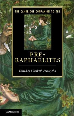 The Cambridge Companion to the Pre-Raphaelites by Prettejohn, Elizabeth