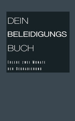 Dein Beleidigungsbuch: Erlebe zwei Monate der Degradierung by Sabina, Herrin