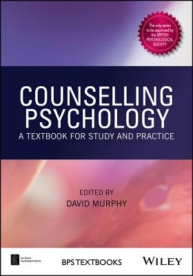 Counselling Psychology - A textbook for study andpractice by Murphy, David