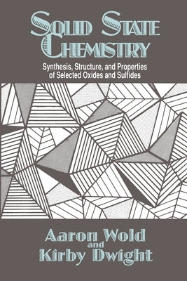 Solid State Chemistry: Synthesis, Structure, and Properties of Selected Oxides and Sulfides by Wold, Aaron