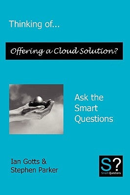 Thinking of... Offering a Cloud Solution? Ask the Smart Questions by Gotts, Ian