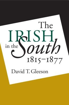 Irish in the South, 1815-1877 by Gleeson, David T.