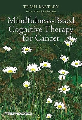 Mindfulness-Based Cognitive Therapy for Cancer: Gently Turning Towards by Teasdale, John