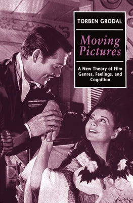 Moving Pictures: A New Theory of Film Genres, Feelings, and Cognition by Grodal, Torben