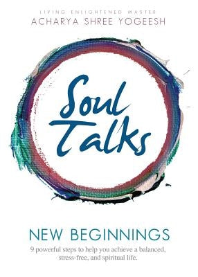 Soul Talks: New Beginnings by Yogeesh, Acharya Shree