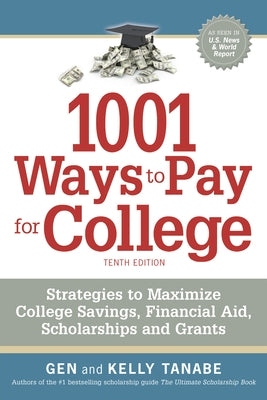 1001 Ways to Pay for College: Strategies to Maximize Financial Aid, Scholarships and Grants by Tanabe, Gen