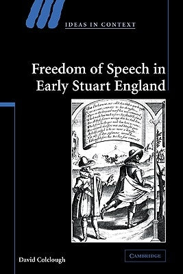 Freedom of Speech in Early Stuart England by Colclough, David