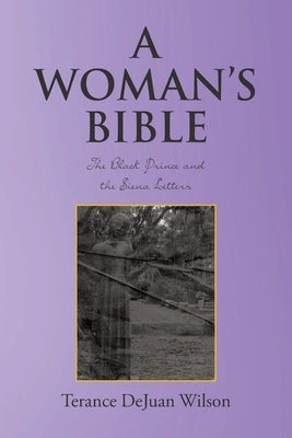 A Woman's Bible: The Black Prince and the Siena Letters by Wilson, Terance Dejuan