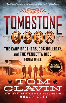 Tombstone: The Earp Brothers, Doc Holliday, and the Vendetta Ride from Hell by Clavin, Tom