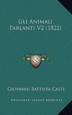 Gli Animali Parlanti V2 (1822) by Casti, Giovanni Battista