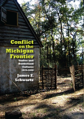Conflict on the Michigan Frontier by Schwartz, James