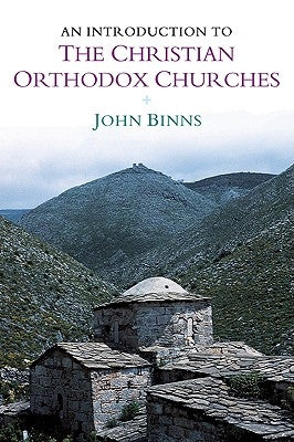 An Introduction to the Christian Orthodox Churches by Binns, John