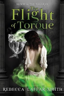 The Flight of Torque: Blood of the Nagaran by Laffar-Smith, Rebecca