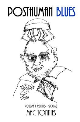 Posthuman Blues, Vol. II: dispatches from a world on the cusp of terminal dissolution (2005 - 2006) by Bishop, Greg