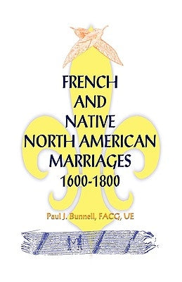 French and Native North American Marriages, 1600-1800 by Bunnell, Paul J.