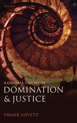 A General Theory of Domination and Justice by Lovett, Frank